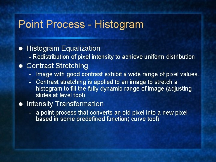 Point Process - Histogram l Histogram Equalization - Redistribution of pixel intensity to achieve