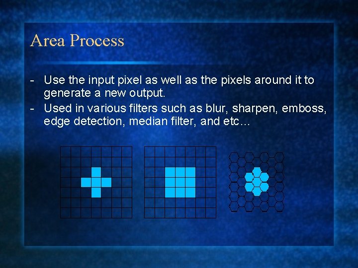 Area Process - Use the input pixel as well as the pixels around it