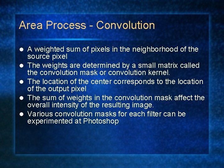 Area Process - Convolution l l l A weighted sum of pixels in the