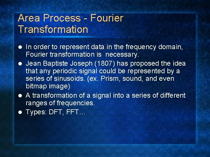 Area Process - Fourier Transformation In order to represent data in the frequency domain,