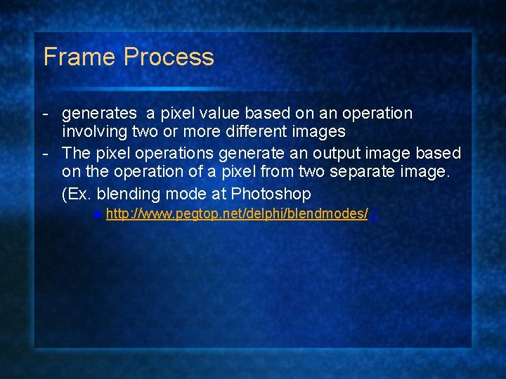 Frame Process - generates a pixel value based on an operation involving two or