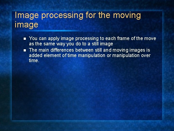 Image processing for the moving image You can apply image processing to each frame