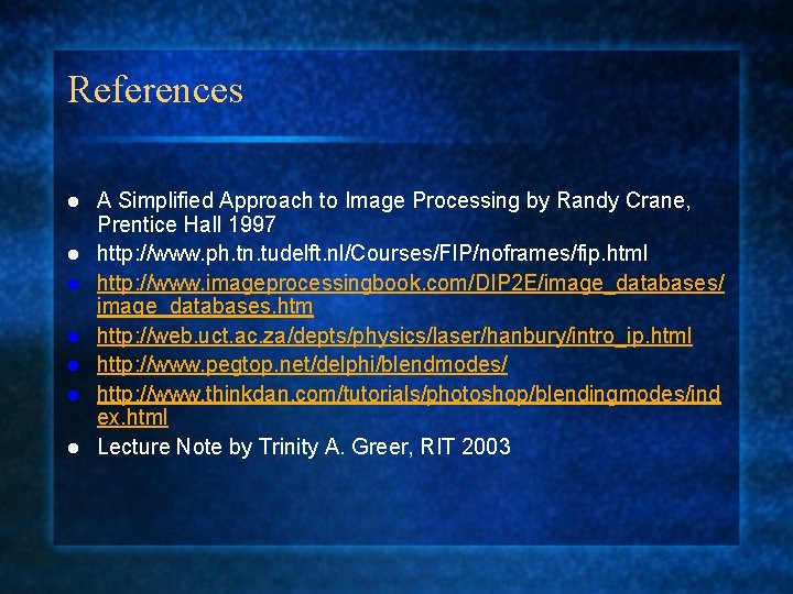 References l l l l A Simplified Approach to Image Processing by Randy Crane,