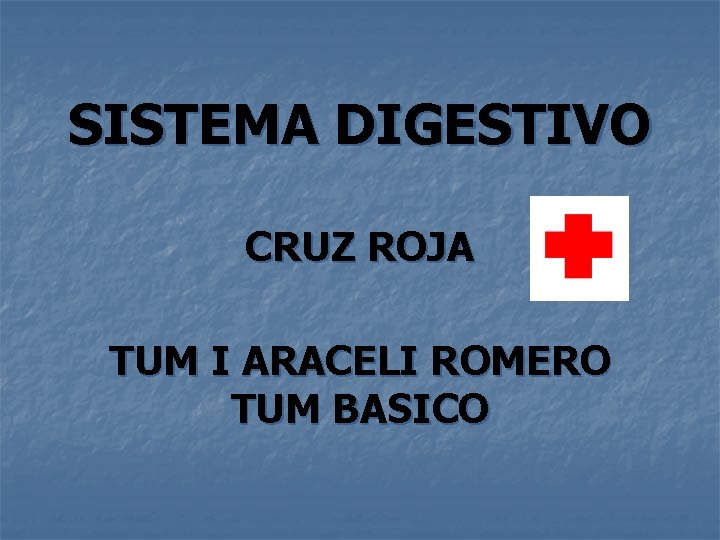 SISTEMA DIGESTIVO CRUZ ROJA TUM I ARACELI ROMERO