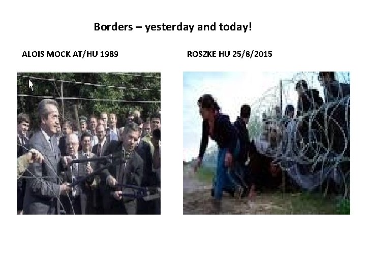 Borders – yesterday and today! ALOIS MOCK AT/HU 1989 ROSZKE HU 25/8/2015 