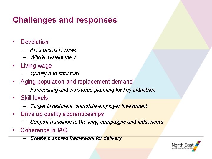 Challenges and responses • Devolution – Area based reviews – Whole system view •