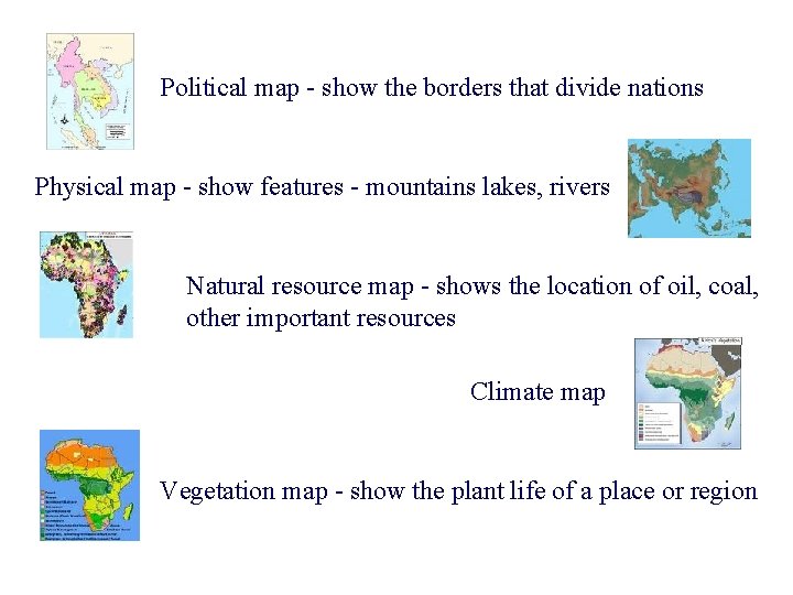 Political map - show the borders that divide nations Physical map - show features