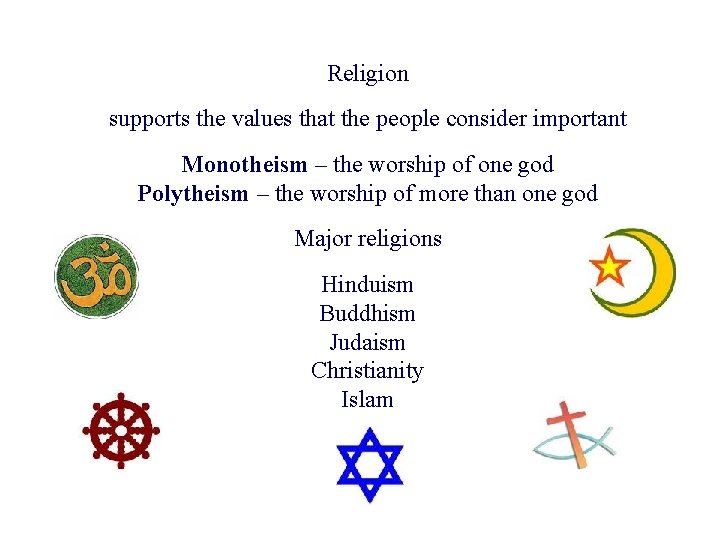 Religion supports the values that the people consider important Monotheism – the worship of