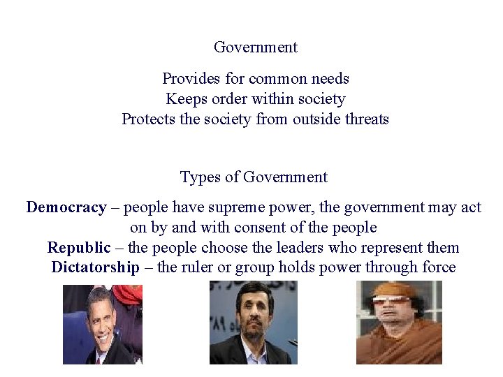 Government Provides for common needs Keeps order within society Protects the society from outside