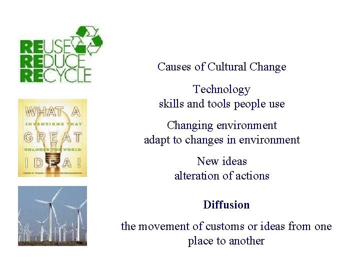 Causes of Cultural Change Technology skills and tools people use Changing environment adapt to