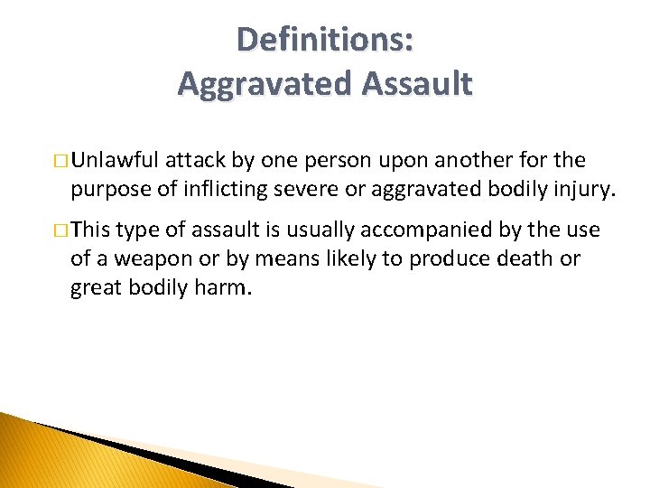 Definitions: Aggravated Assault � Unlawful attack by one person upon another for the purpose