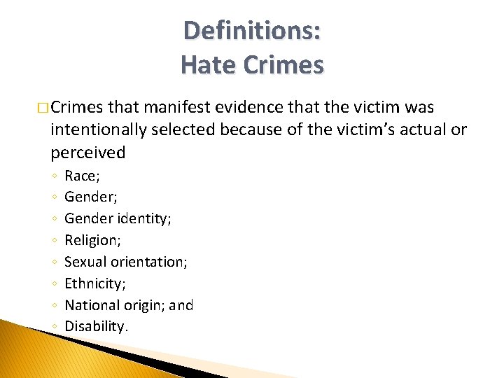 Definitions: Hate Crimes � Crimes that manifest evidence that the victim was intentionally selected