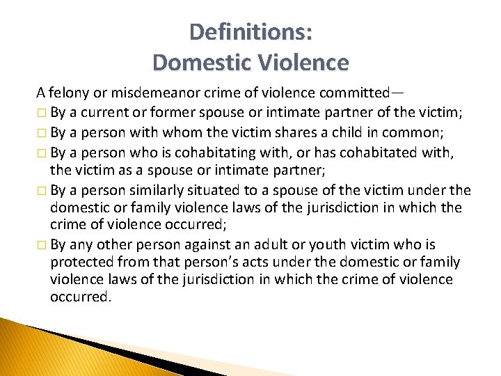 Definitions: Domestic Violence A felony or misdemeanor crime of violence committed— � By a