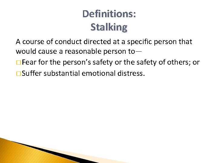 Definitions: Stalking A course of conduct directed at a specific person that would cause