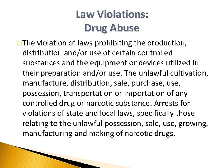 Law Violations: Drug Abuse � The violation of laws prohibiting the production, distribution and/or
