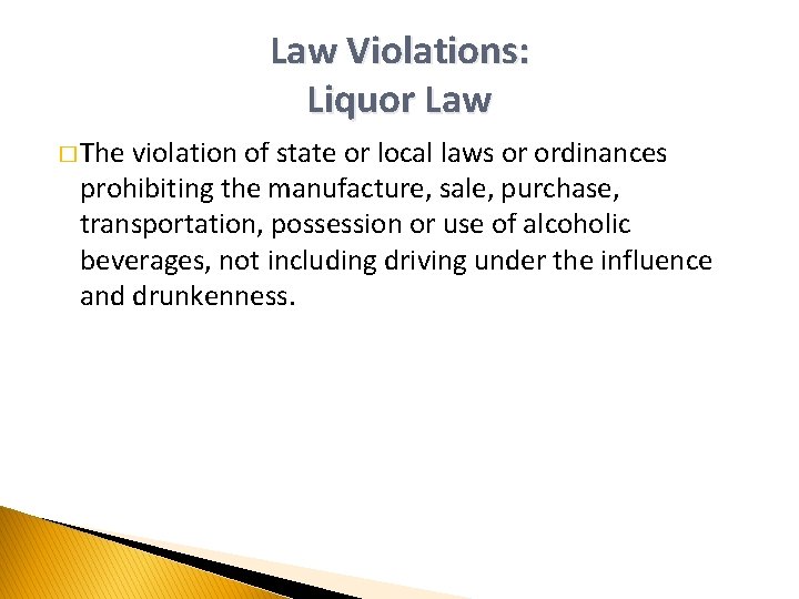 Law Violations: Liquor Law � The violation of state or local laws or ordinances
