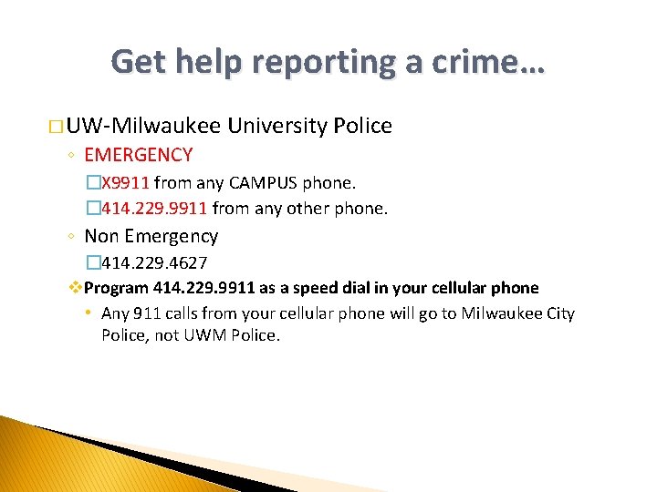 Get help reporting a crime… � UW-Milwaukee University Police ◦ EMERGENCY �X 9911 from