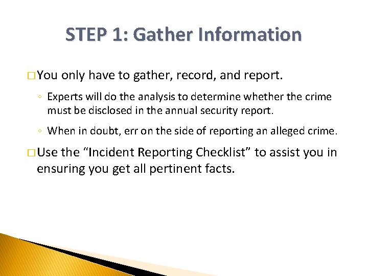 STEP 1: Gather Information � You only have to gather, record, and report. ◦