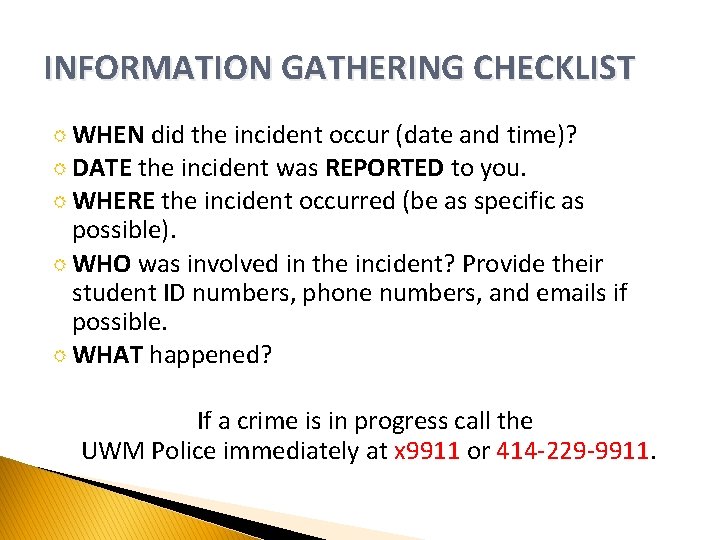 INFORMATION GATHERING CHECKLIST WHEN did the incident occur (date and time)? DATE the incident