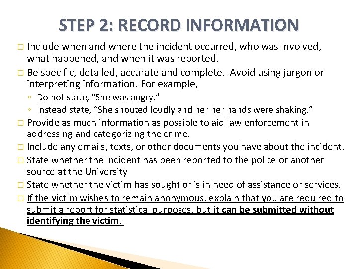 STEP 2: RECORD INFORMATION Include when and where the incident occurred, who was involved,