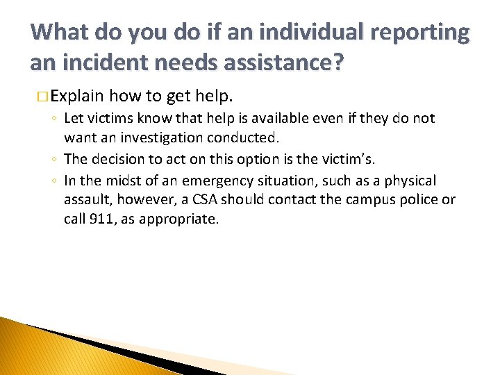 What do you do if an individual reporting an incident needs assistance? � Explain