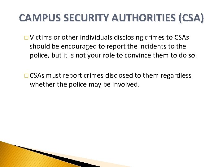 CAMPUS SECURITY AUTHORITIES (CSA) � Victims or other individuals disclosing crimes to CSAs should