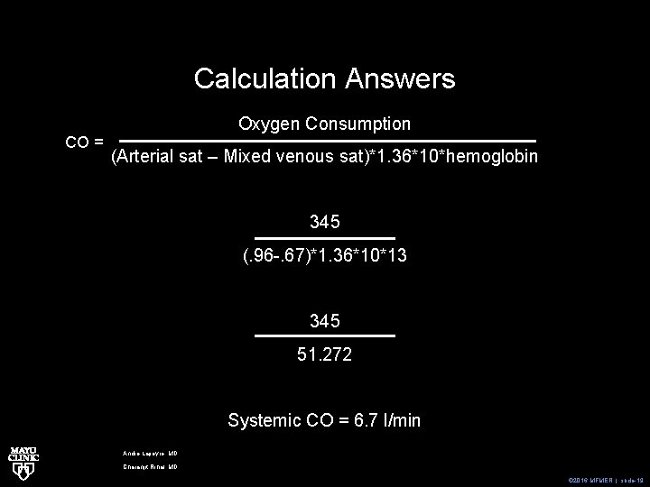 Calculation Answers CO = Oxygen Consumption (Arterial sat – Mixed venous sat)*1. 36*10*hemoglobin 345