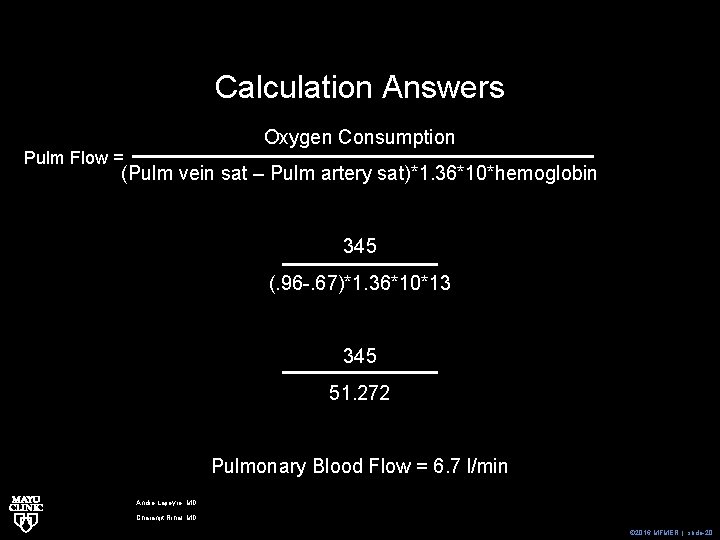 Calculation Answers Oxygen Consumption Pulm Flow = (Pulm vein sat – Pulm artery sat)*1.