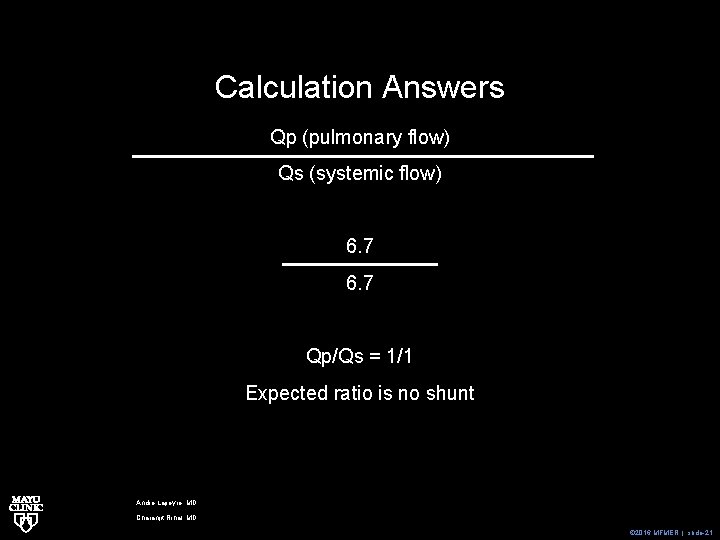 Calculation Answers Qp (pulmonary flow) Qs (systemic flow) 6. 7 Qp/Qs = 1/1 Expected