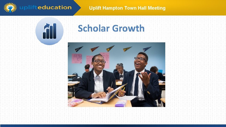 Uplift Hampton Town Hall Meeting Scholar Growth Click to edit Master title style Click