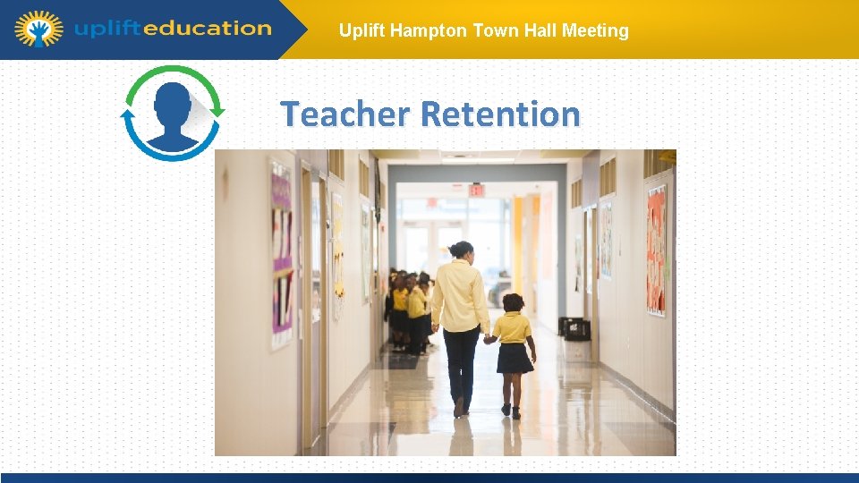 Uplift Hampton Town Hall Meeting Teacher Retention Click to edit Master title style Click