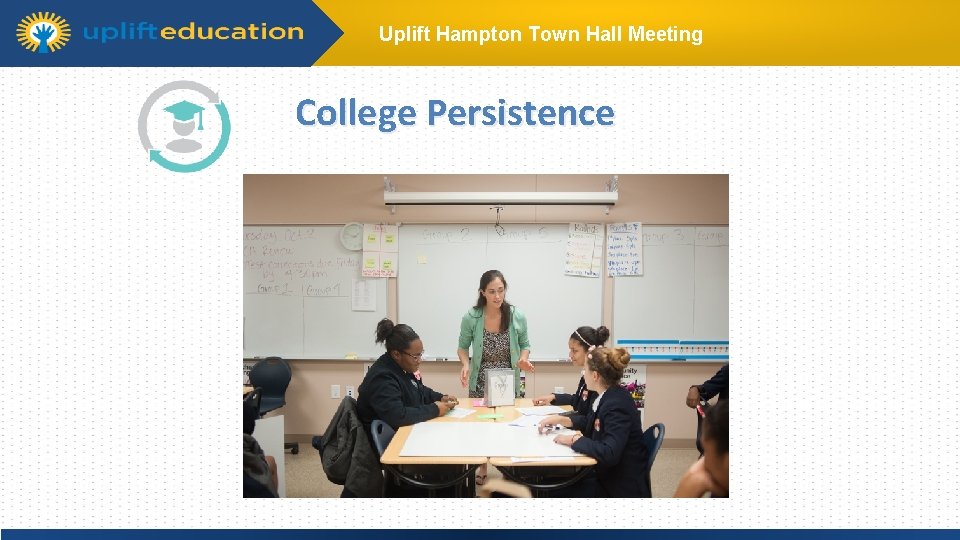 Uplift Hampton Town Hall Meeting College Persistence Click to edit Master title style Click