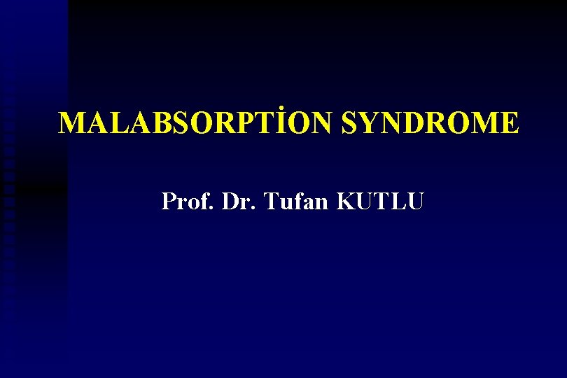 MALABSORPTİON SYNDROME Prof. Dr. Tufan KUTLU 