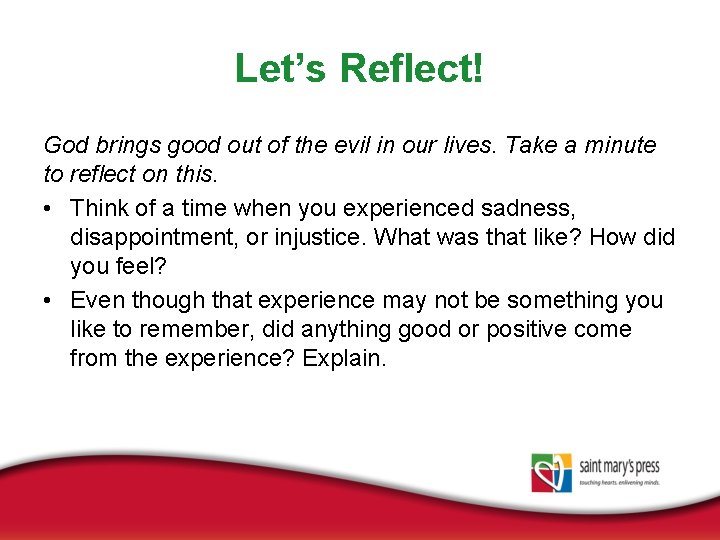 Let’s Reflect! God brings good out of the evil in our lives. Take a