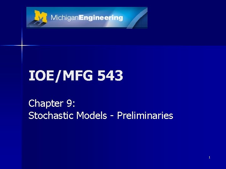 IOE/MFG 543 Chapter 9: Stochastic Models - Preliminaries 1 