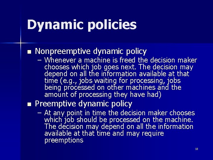 Dynamic policies n Nonpreemptive dynamic policy n Preemptive dynamic policy – Whenever a machine