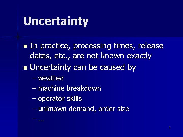 Uncertainty In practice, processing times, release dates, etc. , are not known exactly n