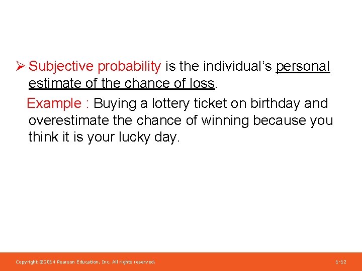 Ø Subjective probability is the individual‘s personal estimate of the chance of loss. Example