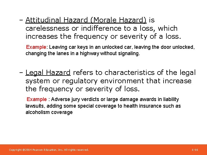 – Attitudinal Hazard (Morale Hazard) is carelessness or indifference to a loss, which increases