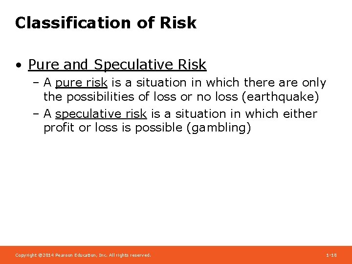 Classification of Risk • Pure and Speculative Risk – A pure risk is a