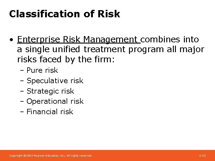Classification of Risk • Enterprise Risk Management combines into a single unified treatment program