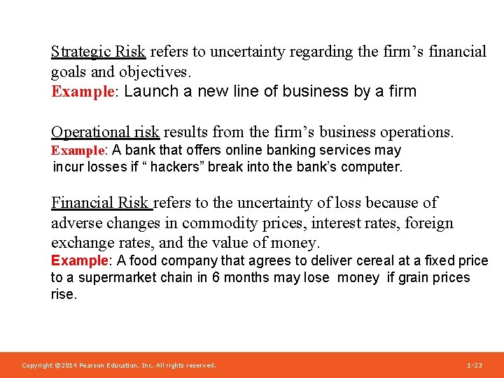 Strategic Risk refers to uncertainty regarding the firm’s financial goals and objectives. Example: Launch
