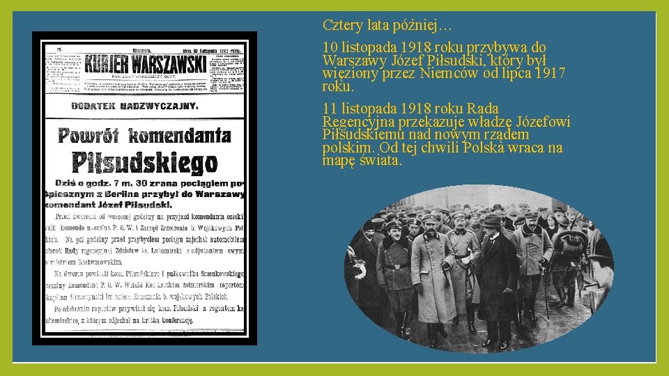 Cztery lata później… 10 listopada 1918 roku przybywa do Warszawy Józef Piłsudski, który był