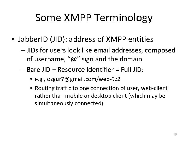 Some XMPP Terminology • Jabber. ID (JID): address of XMPP entities – JIDs for