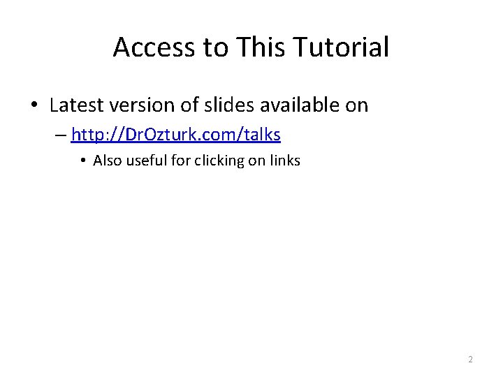Access to This Tutorial • Latest version of slides available on – http: //Dr.