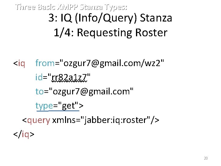 Three Basic XMPP Stanza Types: 3: IQ (Info/Query) Stanza 1/4: Requesting Roster <iq from="ozgur