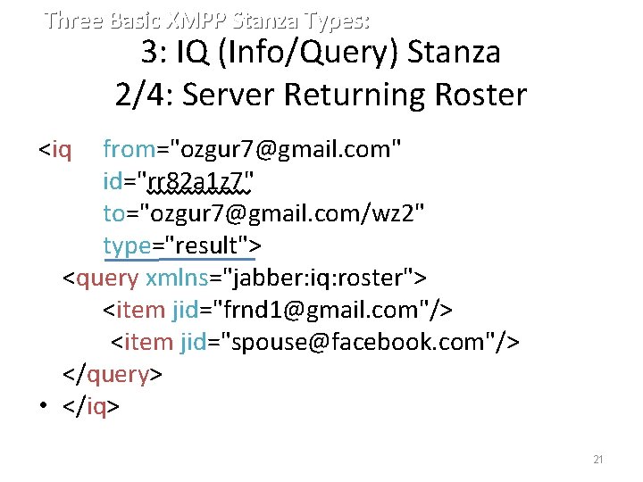 Three Basic XMPP Stanza Types: 3: IQ (Info/Query) Stanza 2/4: Server Returning Roster <iq