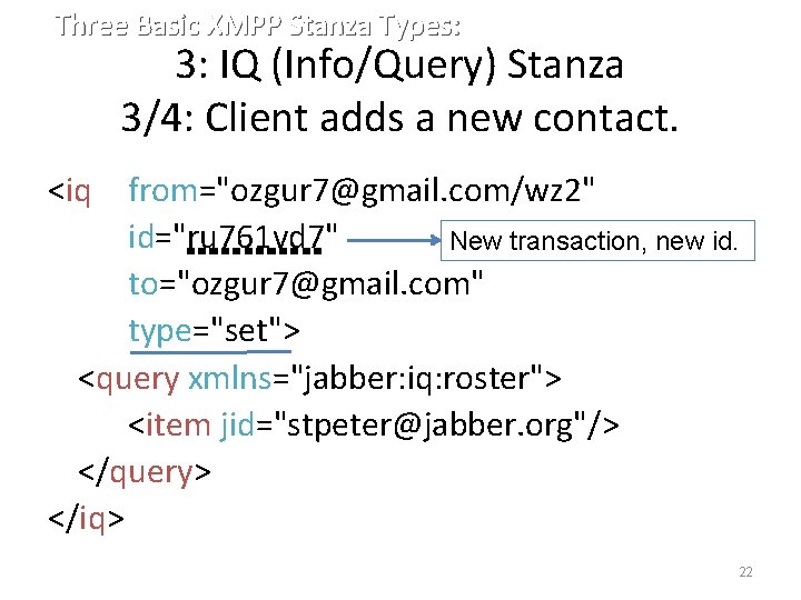 Three Basic XMPP Stanza Types: 3: IQ (Info/Query) Stanza 3/4: Client adds a new