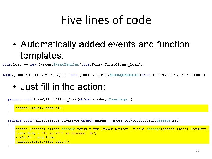 Five lines of code • Automatically added events and function templates: • Just fill