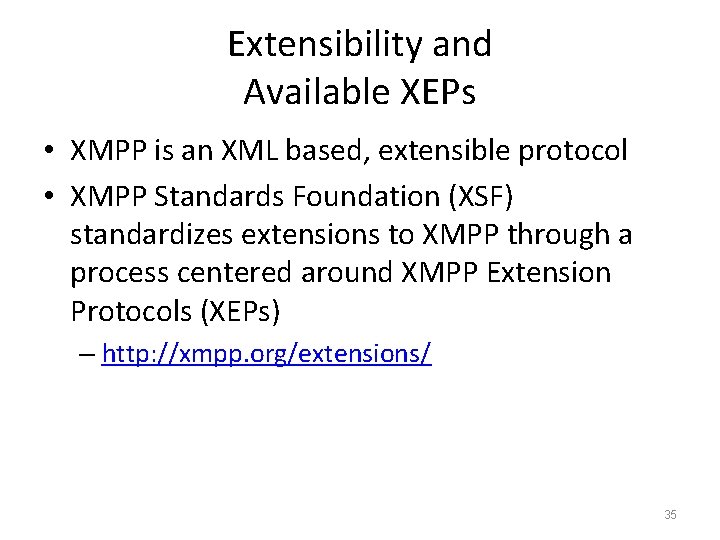 Extensibility and Available XEPs • XMPP is an XML based, extensible protocol • XMPP